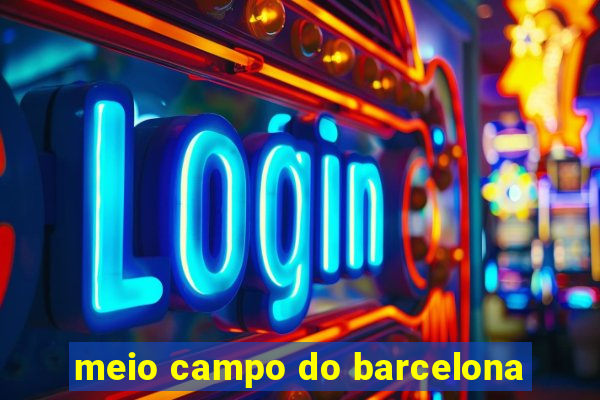 meio campo do barcelona