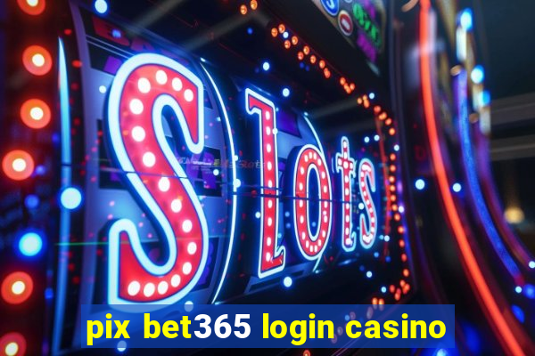 pix bet365 login casino