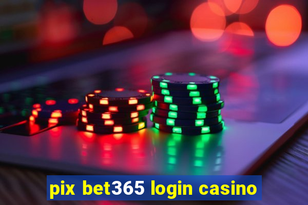 pix bet365 login casino