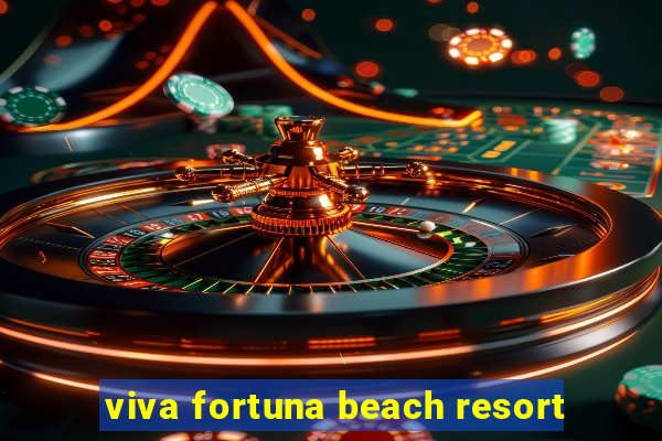 viva fortuna beach resort