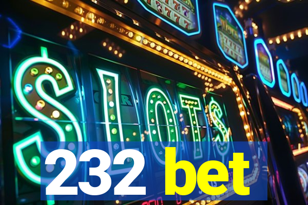 232 bet