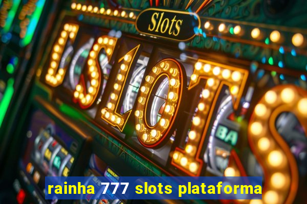 rainha 777 slots plataforma