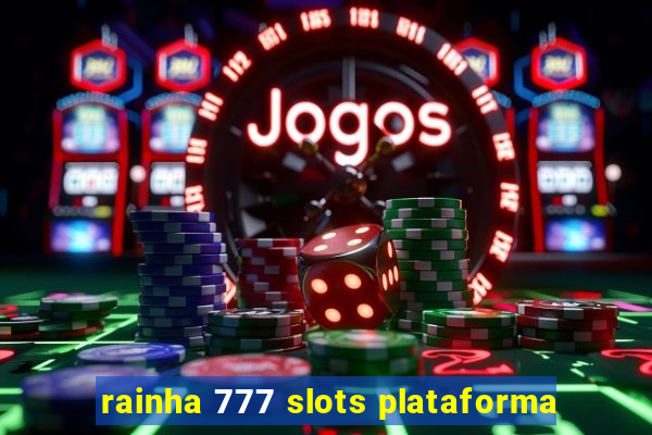 rainha 777 slots plataforma