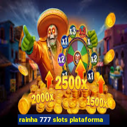 rainha 777 slots plataforma