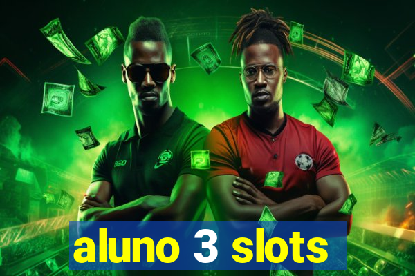 aluno 3 slots