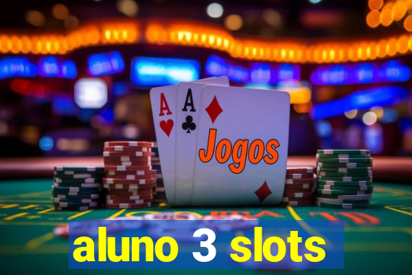 aluno 3 slots