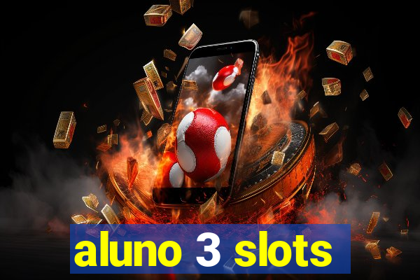 aluno 3 slots