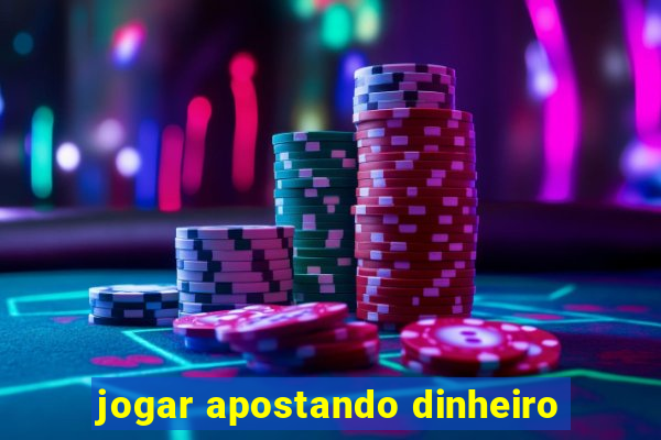 jogar apostando dinheiro