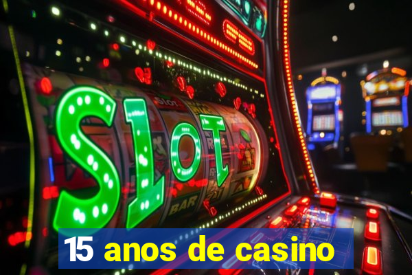 15 anos de casino