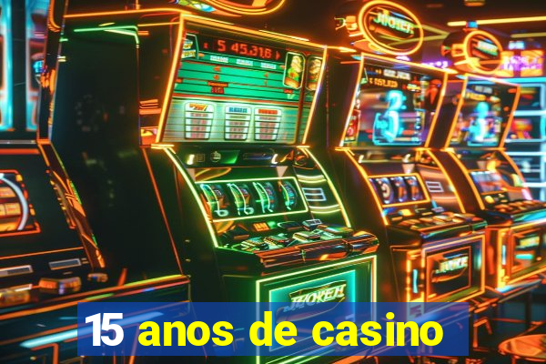 15 anos de casino