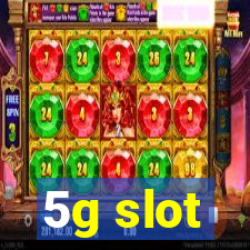 5g slot