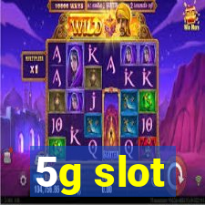 5g slot