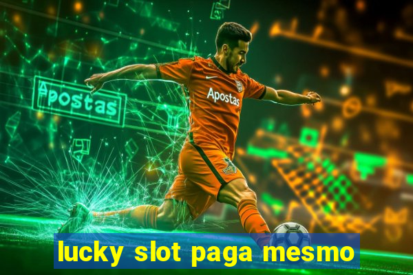 lucky slot paga mesmo