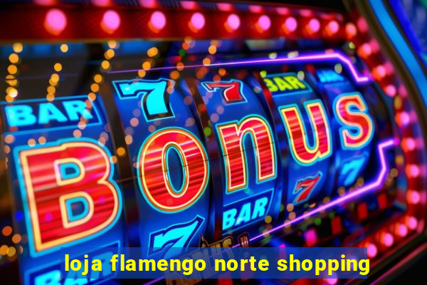 loja flamengo norte shopping