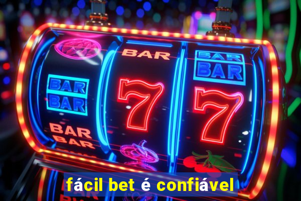 fácil bet é confiável