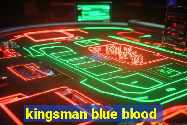 kingsman blue blood