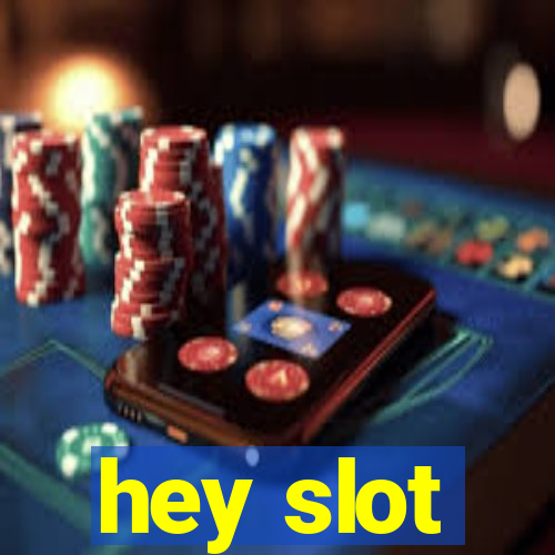 hey slot