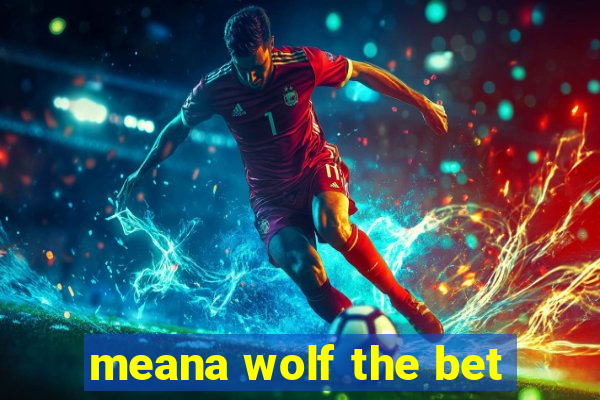 meana wolf the bet