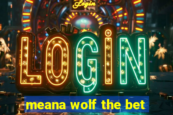 meana wolf the bet