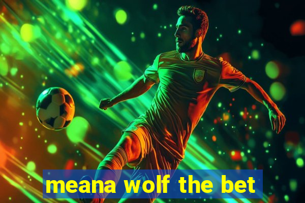 meana wolf the bet