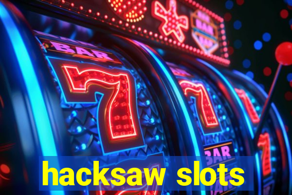 hacksaw slots