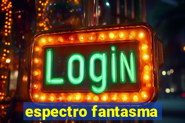 espectro fantasma