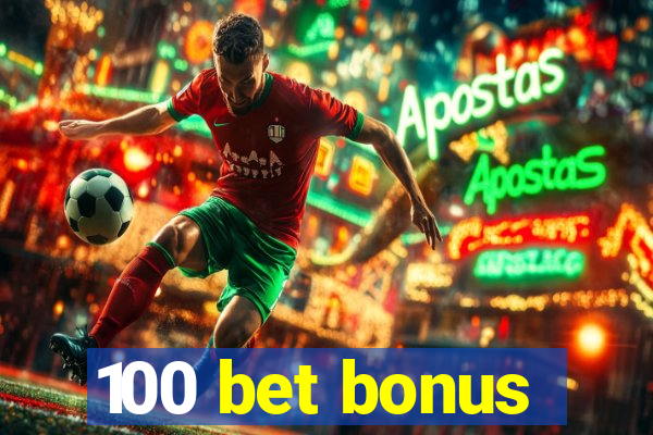 100 bet bonus