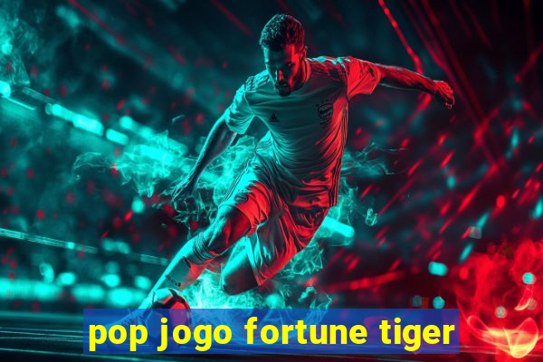 pop jogo fortune tiger