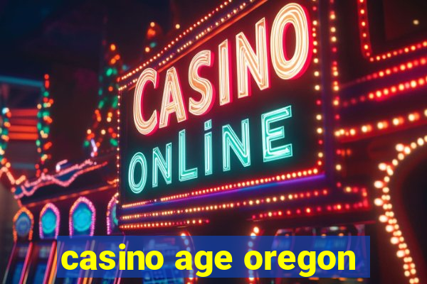 casino age oregon