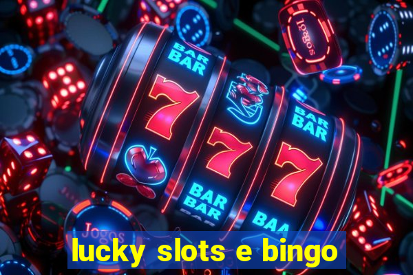 lucky slots e bingo