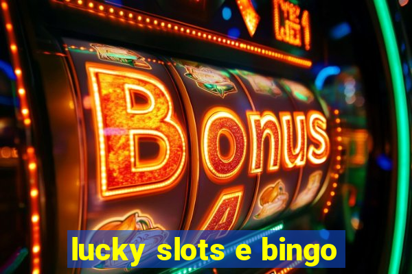 lucky slots e bingo