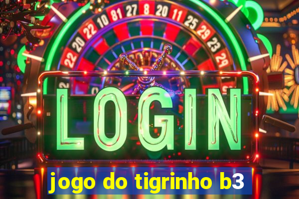 jogo do tigrinho b3