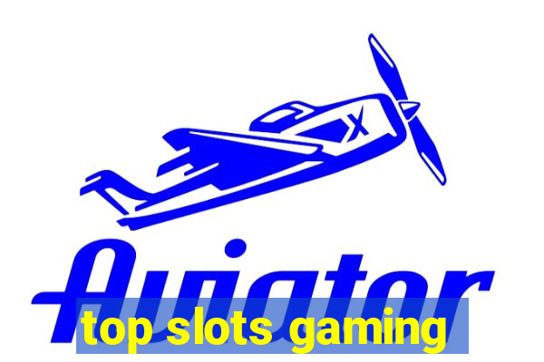 top slots gaming