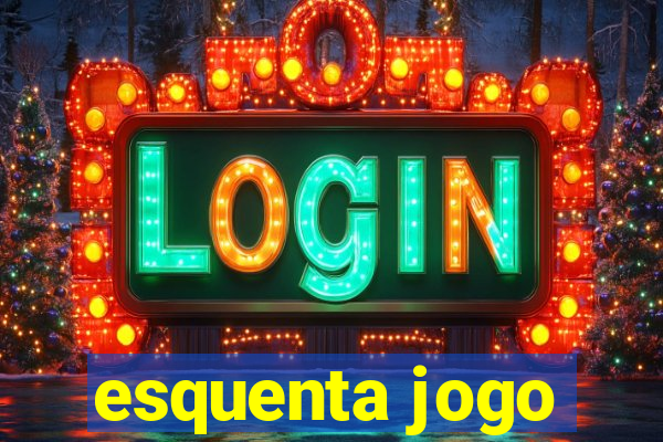 esquenta jogo