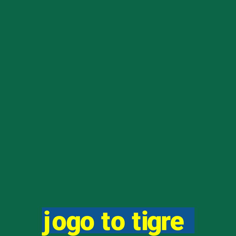 jogo to tigre