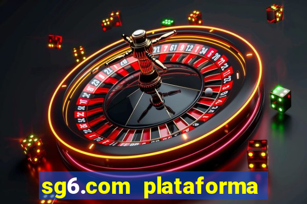 sg6.com plataforma de jogos