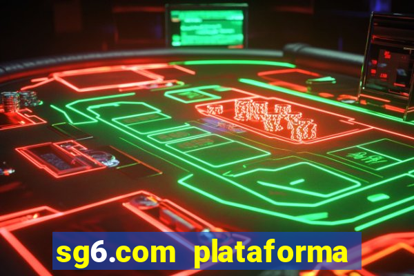 sg6.com plataforma de jogos