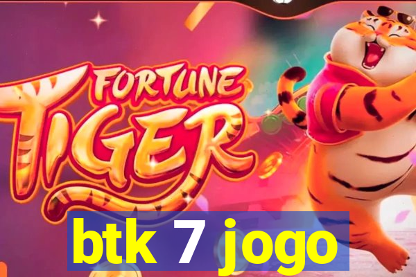 btk 7 jogo