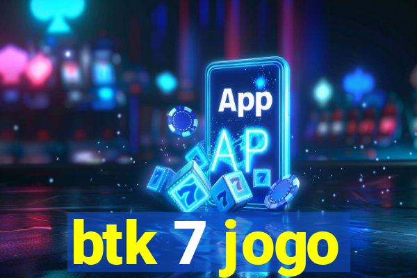 btk 7 jogo