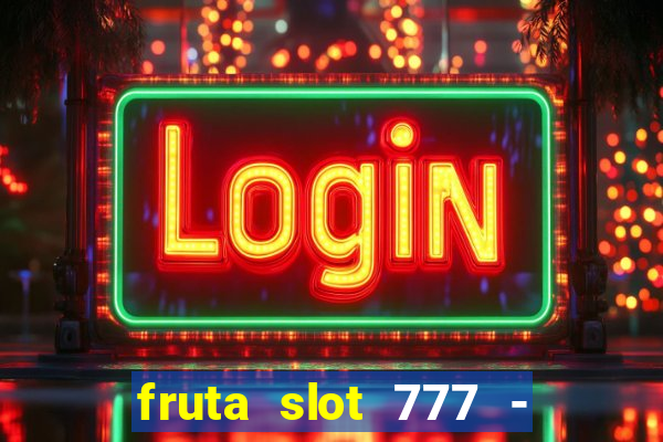 fruta slot 777 - mega jackpot