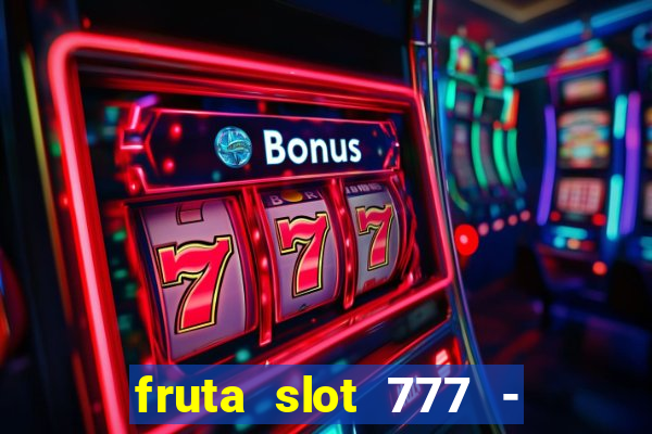 fruta slot 777 - mega jackpot