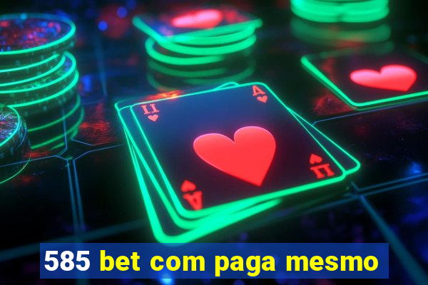 585 bet com paga mesmo