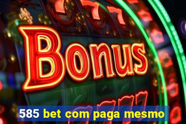 585 bet com paga mesmo