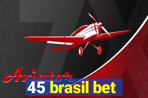 45 brasil bet