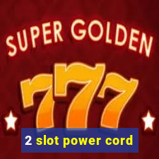 2 slot power cord