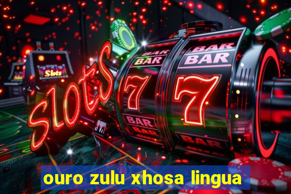 ouro zulu xhosa lingua