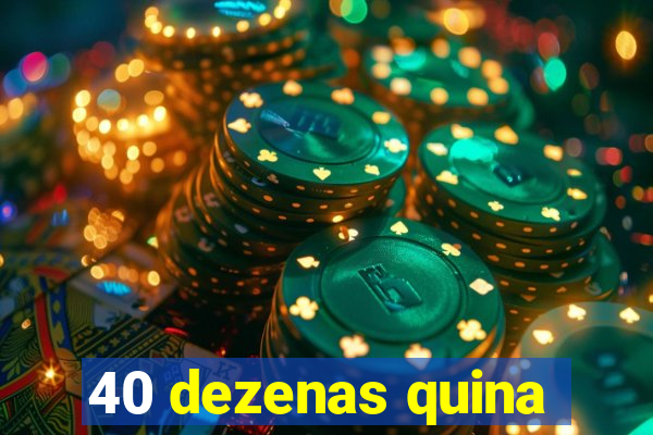 40 dezenas quina