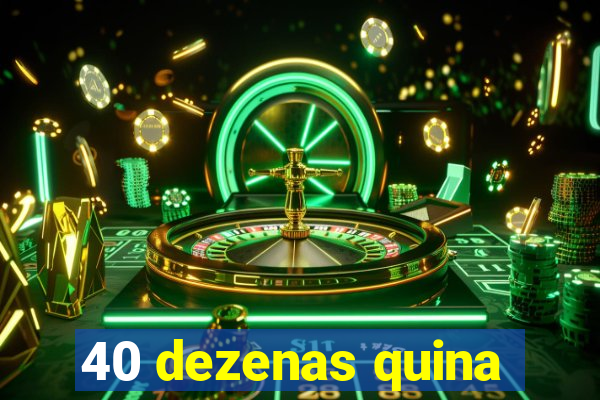 40 dezenas quina