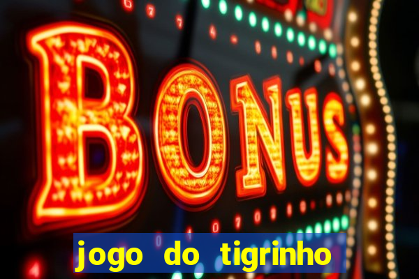 jogo do tigrinho que d谩 b么nus