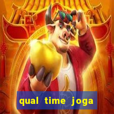 qual time joga hoje ao vivo